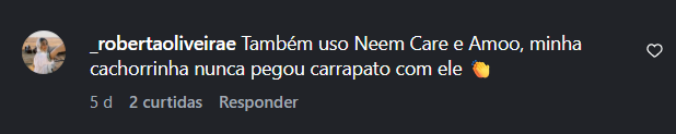 Comentário de robertaoliveirae: Também uso Neem Care e Amoo, minha cachorrinha nunca pegou carrapato com ele