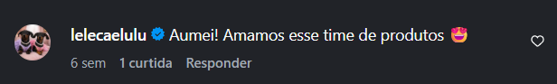 Comentário de lelecaelulu: Aumei! Amamos esse time de produtos